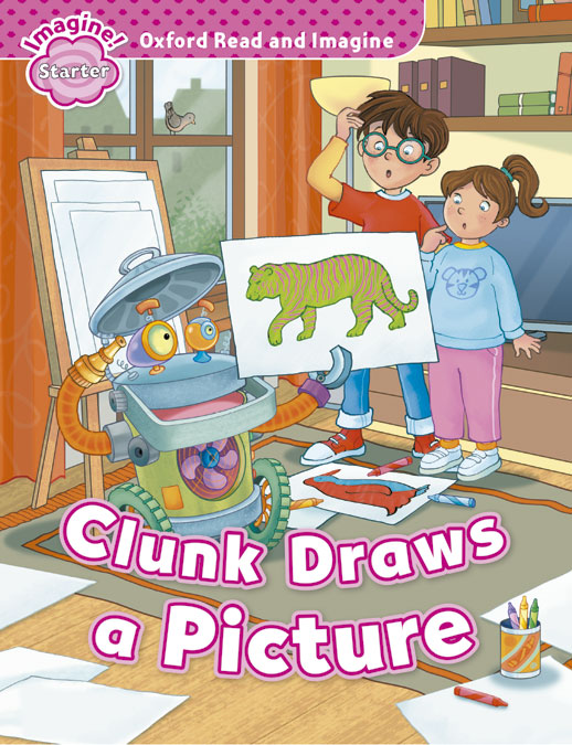 Oxford Read and Imagine Starter. Clunk Draws A Picture