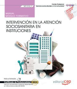 Manual. Intervención en la atención sociosanitaria en instituciones (MF1018_2). Certificados de profesionalidad. Atención sociosanitaria a personas dependientes en instituciones sociales (SSCS0208)