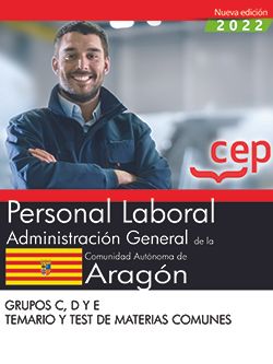 Personal Laboral. Administración General de la Comunidad Autónoma de Aragón. Grupos C, D y E. Temario y test de materias comunes