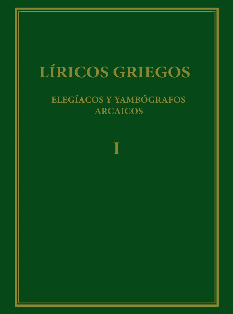 Líricos griegos : elegíacos y yambógrafos arcaicos (siglos VII-V a.C.). Vol. I