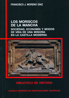 Los moriscos de La Mancha : sociedad, economía y modos de vida de una minoría en la Castilla moderna