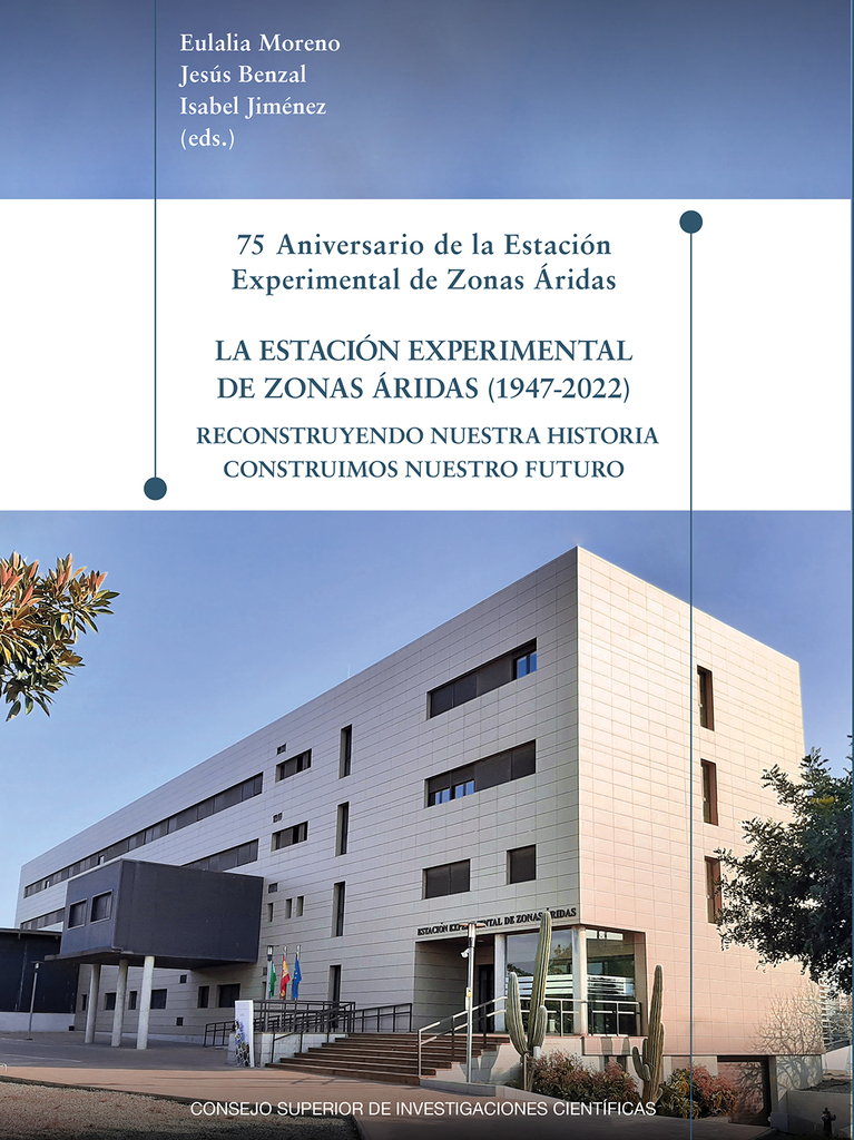 75 Aniversario de la Estación Experimental de Zonas Áridas : la Estación Experimental de Zonas Áridas (1947-2022) : reconstruyendo nuestra historia construimos nuestro futuro