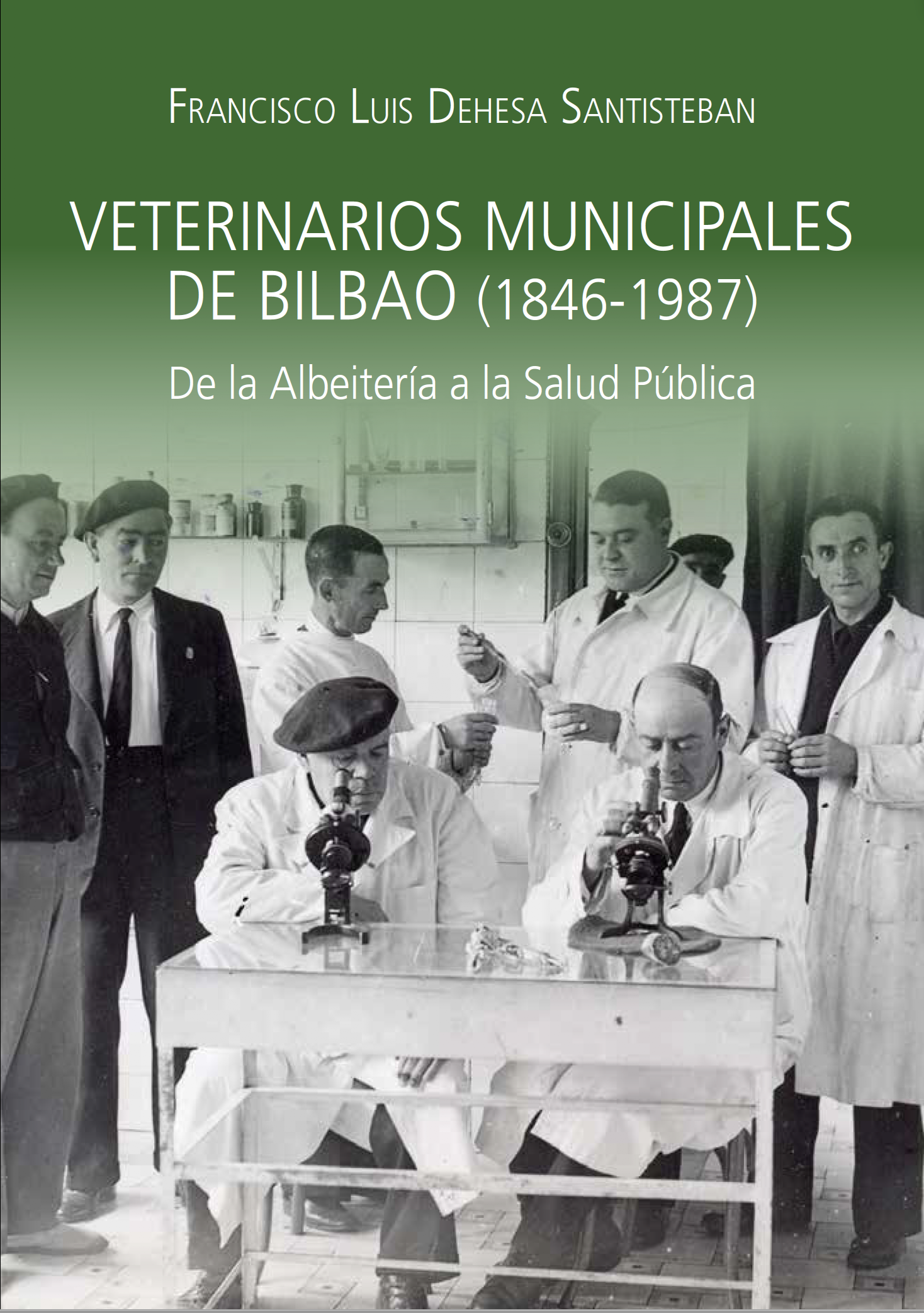 VETERINARIOS MUNICIPALES DE BILBAO (1846-1987) De la Albeitería a la Salud Pública