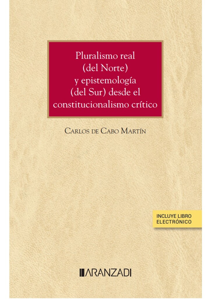 Pluralismo real (del Norte) y epistemología (del Sur) desde el constitucionalismo crítico (Papel + e-book) Pluralismo real (del Norte) y epistemología (del Sur) desde el constitucionalismo crítico (Papel + e-book)