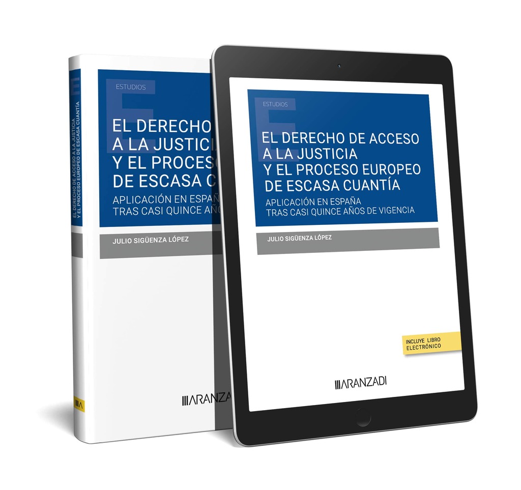 El derecho de acceso a la justicia y el proceso europeo de escasa cuan tía: su aplicación en España tras casi quince años de vigencia (Papel + e-book)