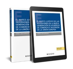 El marco jurídico de las inversiones en la nueva generación de acuerdos de comercio e inversión de la Unión Europea (Papel + e-book)