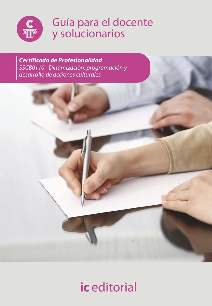 Dinamización, programación y desarrollo de acciones culturales. SSCB0110 - Guía para el docente y solucionarios Dinamización, programación y desarrollo de acciones culturales. SSCB0110 - Guía para el docente y solucionarios