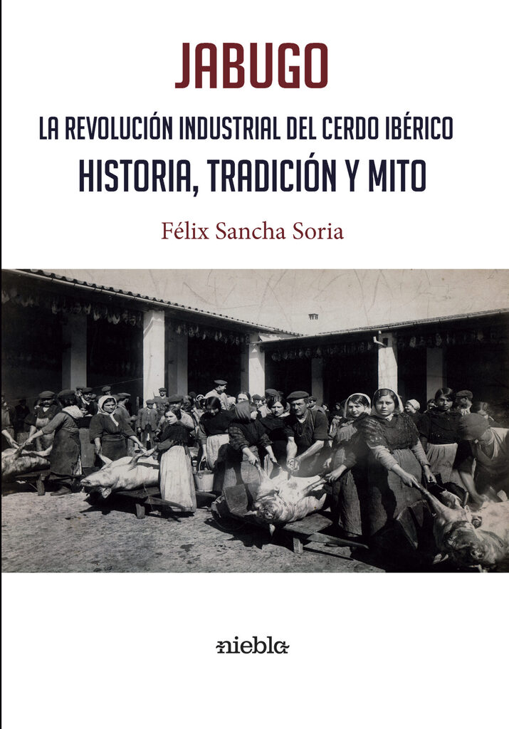 JABUGO. LA REVOLUCIÓN INDUSTRIAL DEL CERDO IBÉRICO.