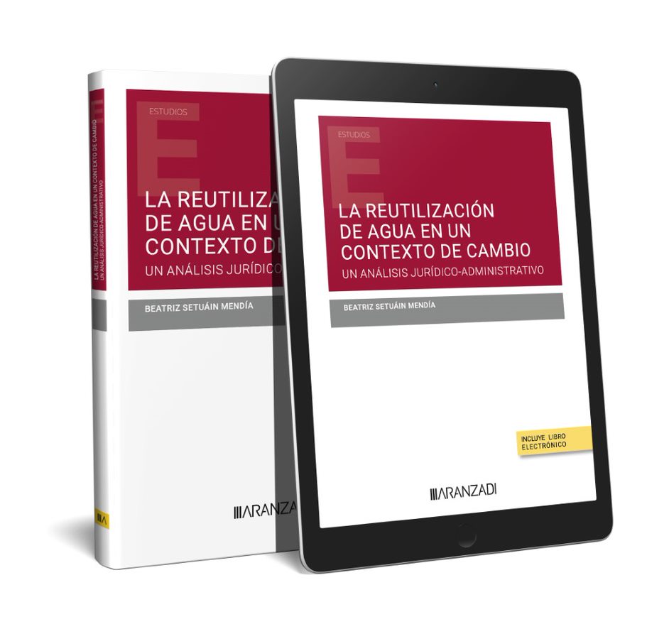 La reutilización de agua en un contexto de cambio. Un análisis jurídico-administrativo (Papel + e-book) La reutilización de agua en un contexto de cambio. Un análisis jurídico-administrativo (Papel + e-book)