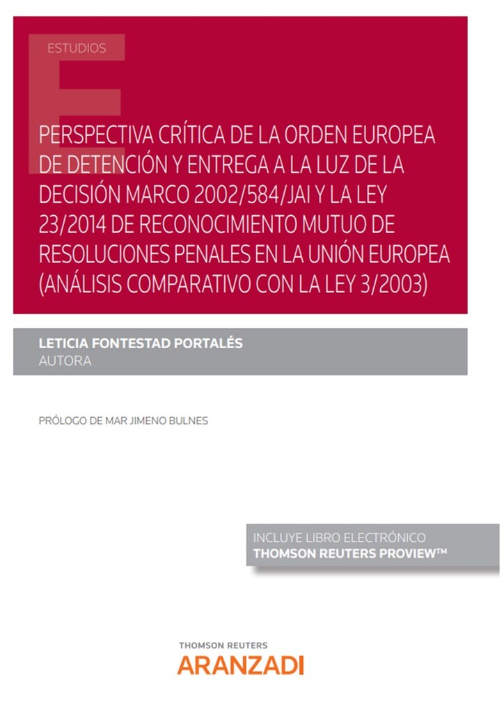 Perspectiva crítica de la orden europea de detención y entrega a la luz de la Decisión Marco 2002/584/JAI y la Ley 23/2014 de Reconocimiento Mutuo de resoluciones penales en la Unión Europea (análisis comparativo con la Ley 3/2003) (Papel + e-book)