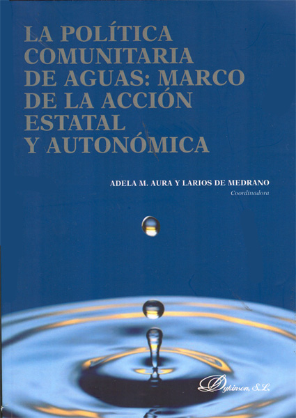 La política comunitaria de aguas. Marco de acción estatal y autonómica La política comunitaria de aguas. Marco de acción estatal y autonómica