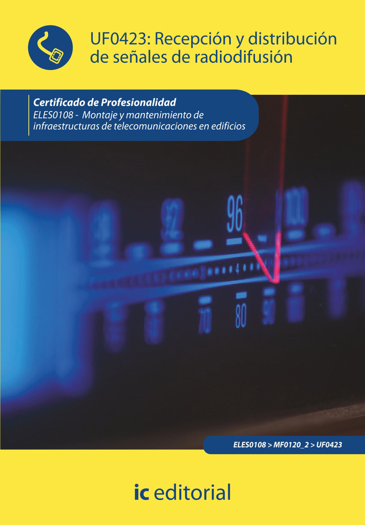 Recepción y distribución de señales de radiodifusión. ELES0108 - Montaje y mantenimiento de infraestructuras de telecomunicaciones en edificios