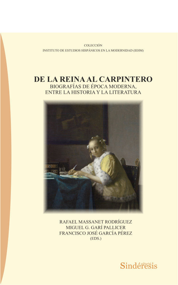 DE LA REINA AL CARPINTERO. BIOGRAFÍAS DE ÉPOCA MODERNA, ENTRE LA HISTORIA Y LA LITERATURA