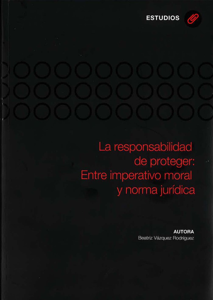 La responsabilidad de proteger: Entre imperativo moral y norma jurídica