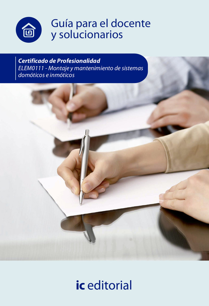 Montaje y mantenimiento de sistemas domóticos e inmóticos. ELEM0111- Guía para el docente y solucionarios
