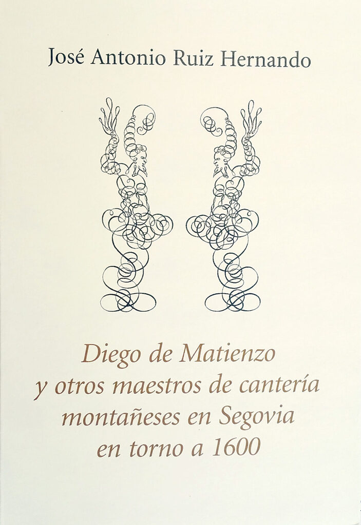 Diego de Matienzo y otros maestros de cantería montañeses en Segovia en torno a 1600