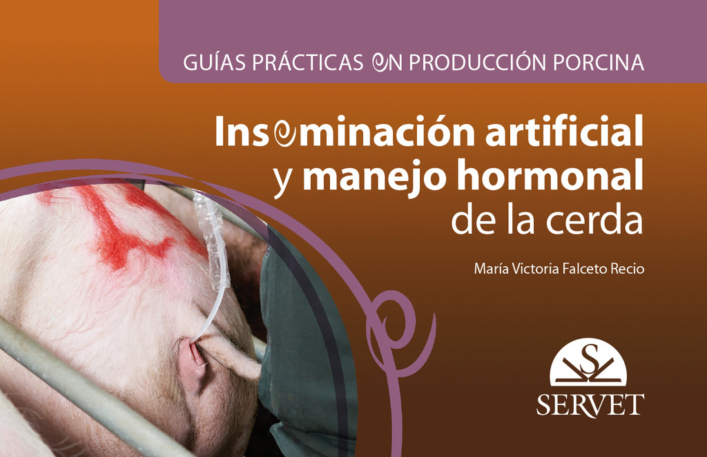 Guías prácticas en producción porcina. Inseminación artificial y manejo hormonal de la cerda Guías prácticas en producción porcina. Inseminación artificial y manejo hormonal de la cerda