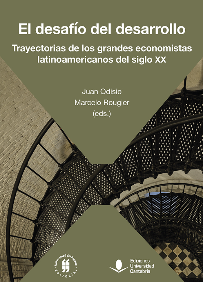 El desafío del desarrollo. Trayectorias de los grandes economistas latinoamericanos del siglo XX El desafío del desarrollo. Trayectorias de los grandes economistas latinoamericanos del siglo XX