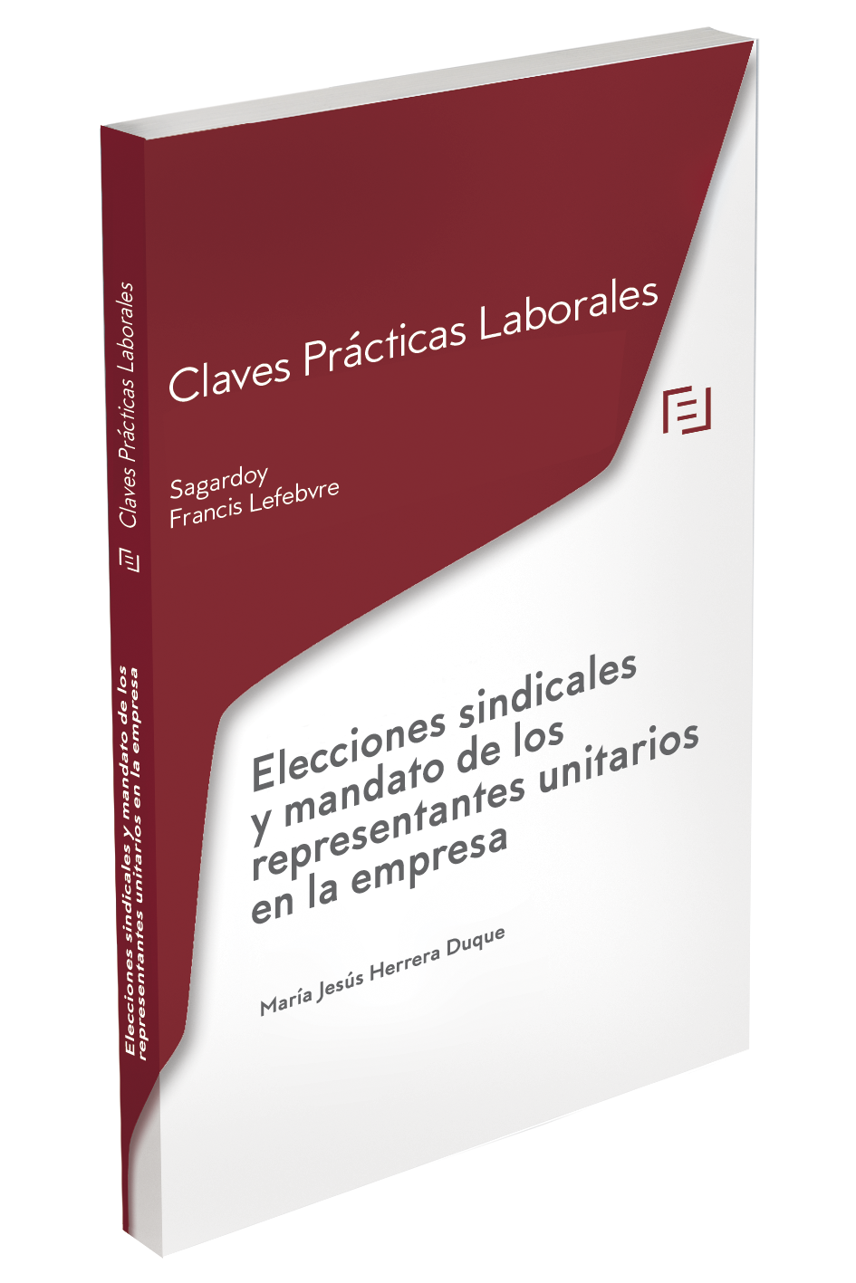 Claves Prácticas Elecciones sindicales y mandato de los representantes unitarios en la empresa Claves Prácticas Elecciones sindicales y mandato de los representantes unitarios en la empresa