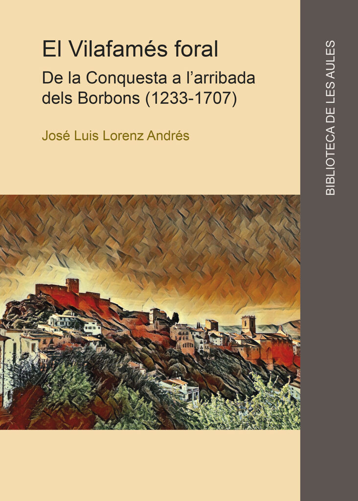 El Vilafamés foral. De la conquesta a l'arribada dels Borbons (1233-1707)