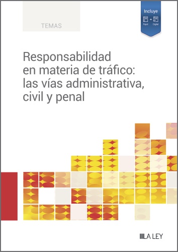 Responsabilidad en materia de tráfico: las vías administrativa, civil y penal Responsabilidad en materia de tráfico: las vías administrativa, civil y penal
