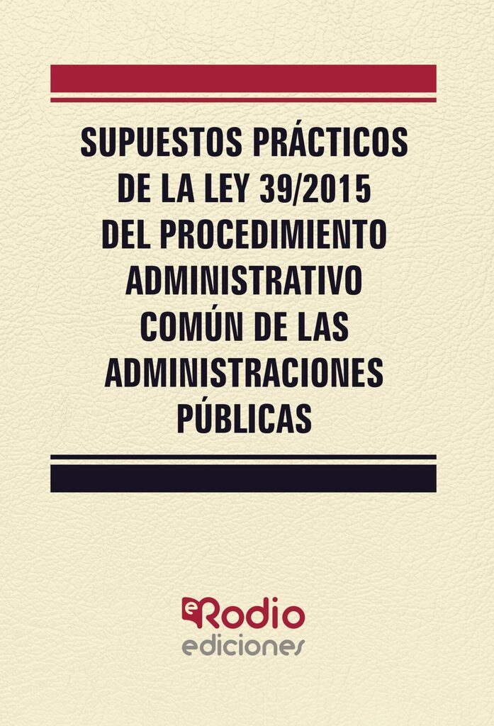 Supuestos Prácticos de la Ley 39 2015 del Procedimiento Administrativo Común de las Administraciones Públicas