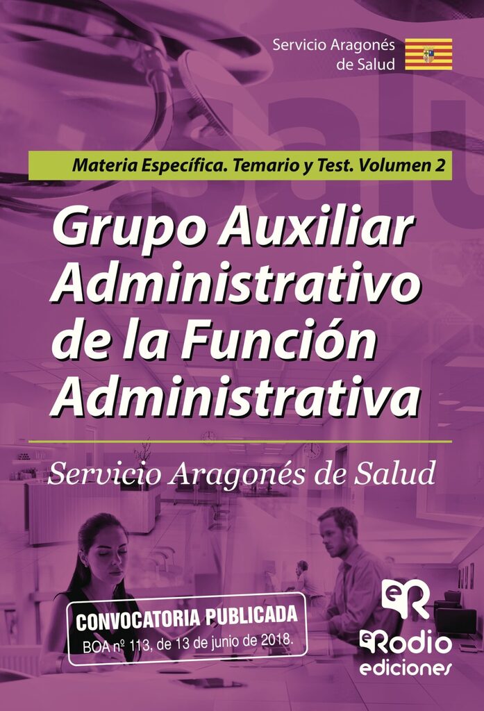 Grupo AuxiliarAdministrativo de la Función Administrativa. Servicio Aragonés de Salud. Materia Específica. Temario y test Volumen 2