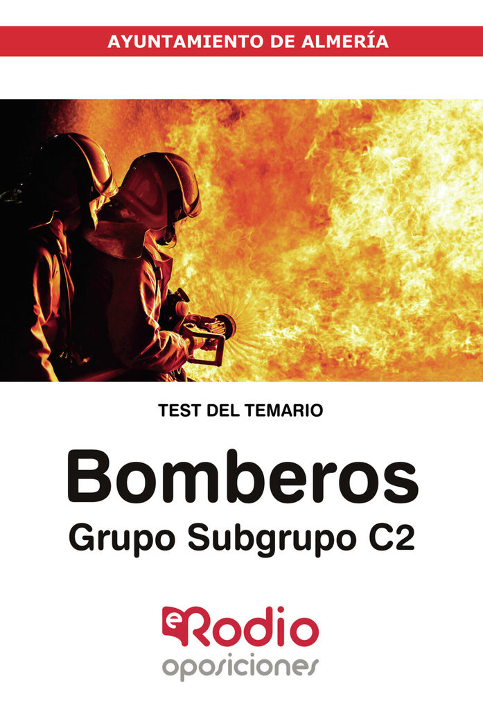 Bomberos. Grupo Subgrupo C2. Ayuntamiento de Almería. Test del Temario