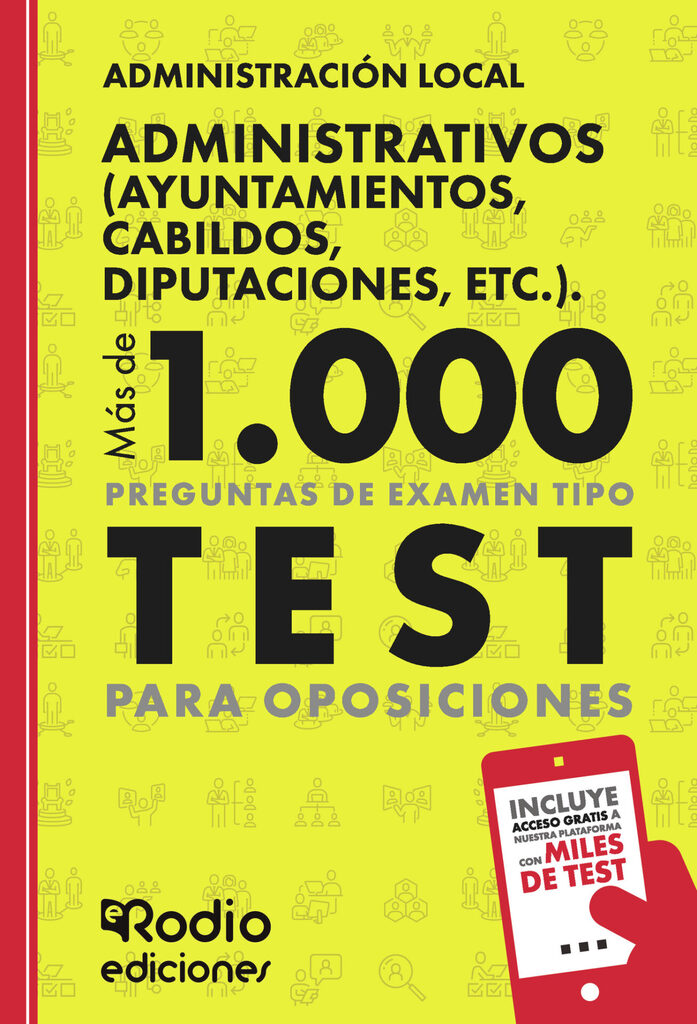 Administrativos (Ayuntamientos, Cabildos, Diputaciones, etc.). Administración Local. Más de 1.000 preguntas de examen tipo test para oposiciones