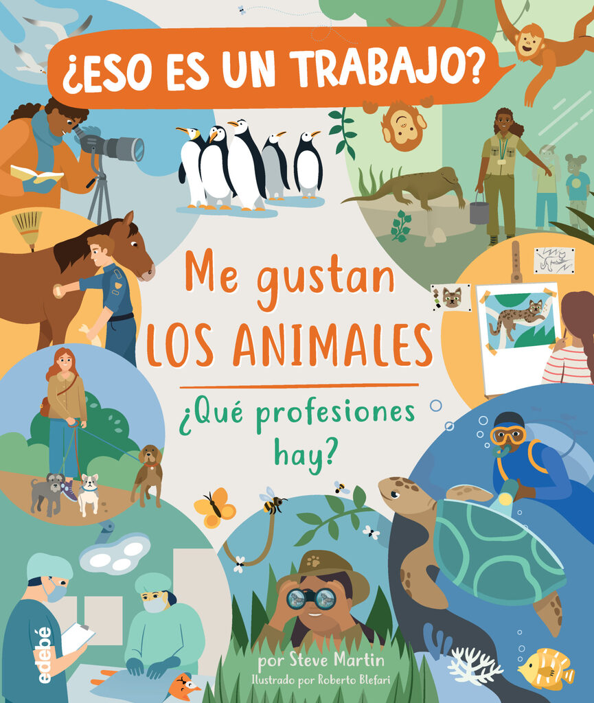 ¿ESO ES UN TRABAJO? ME GUSTAN LOS ANIMALES: ¿QUÉ PROFESIONES HAY?
