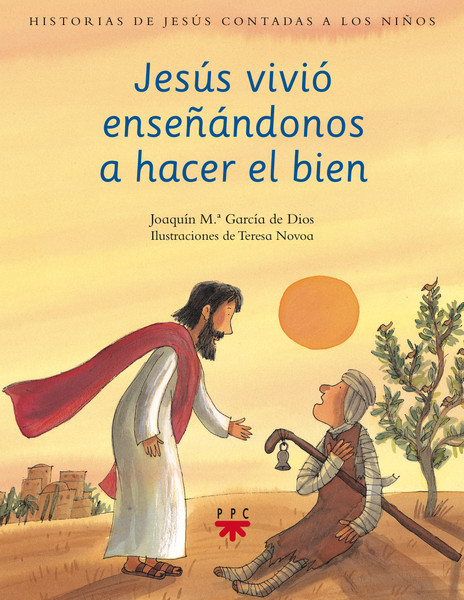 Jesús vivió enseñándonos a hacer el bien Jesús vivió enseñándonos a hacer el bien