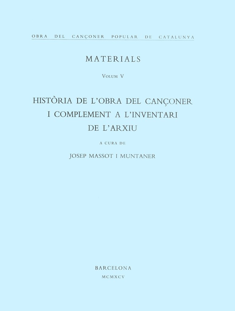 Obra del Cançoner Popular de Catalunya. Volum V. Història de l'Obra del Cançoner i complement a l'Inventari de l'Arxiu