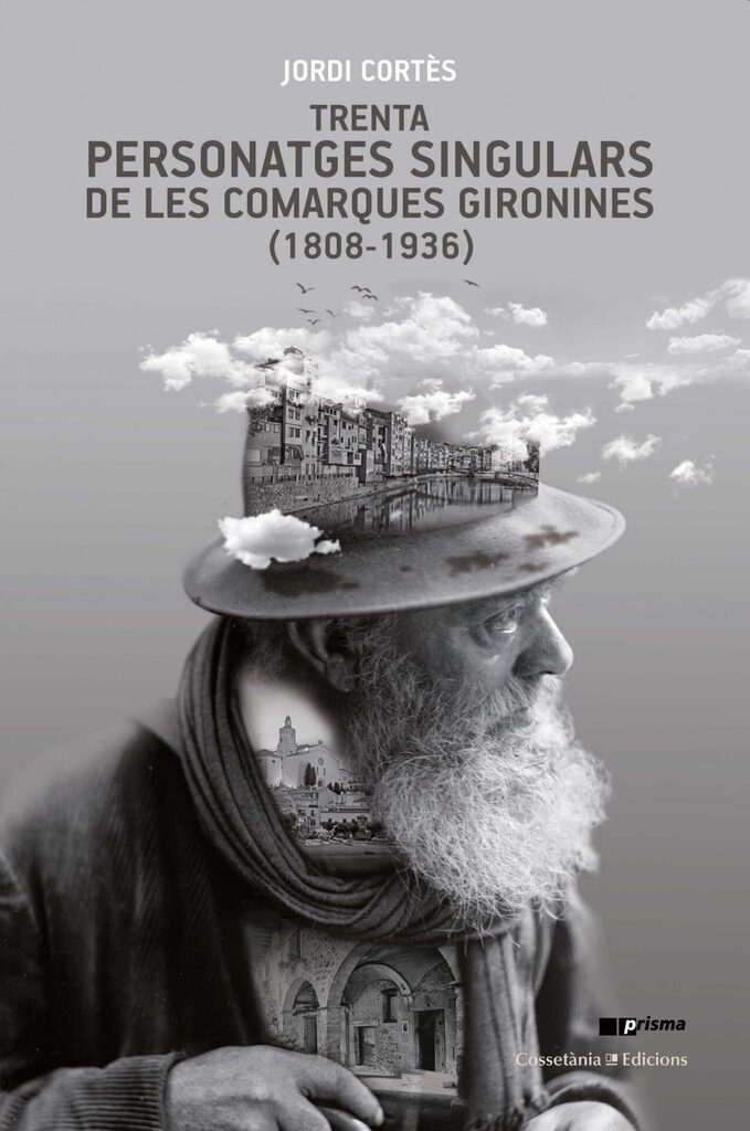 Trenta personatges singulars de les comarques gironines (1808-1936) Trenta personatges singulars de les comarques gironines (1808-1936)