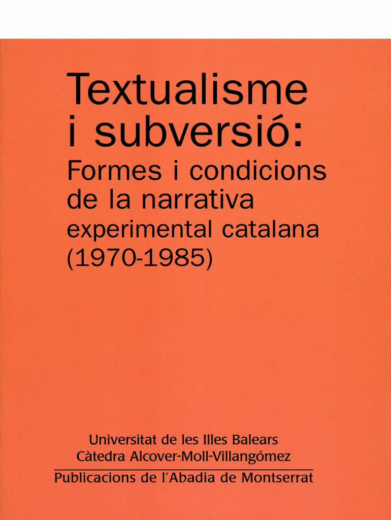 Textualisme i subversió: Formes i condicions de la narrativa experimental catalana (1970-1985)