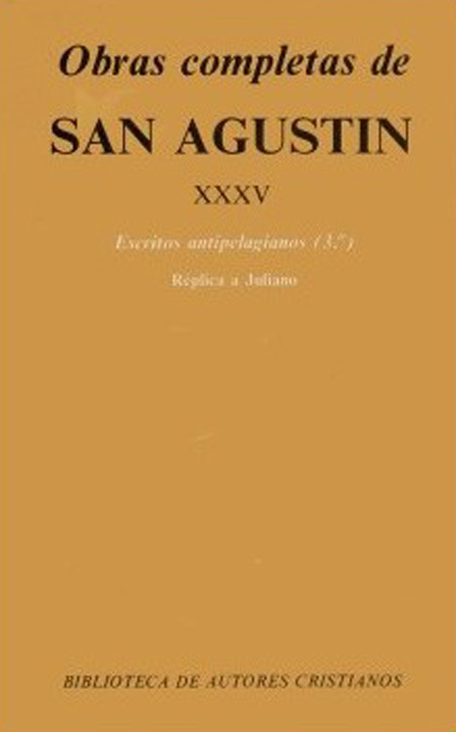 Obras completas de San Agustín. XXXV: Escritos antipelagianos (3.º): La perfección de la justicia del hombre. El matrimonio y la concupiscencia. Réplica a Juliano
