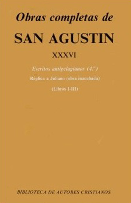 Obras completas de San Agustín. XXXVI: Escritos antipelagianos (4.º): Réplica a Juliano (Libros I-III)