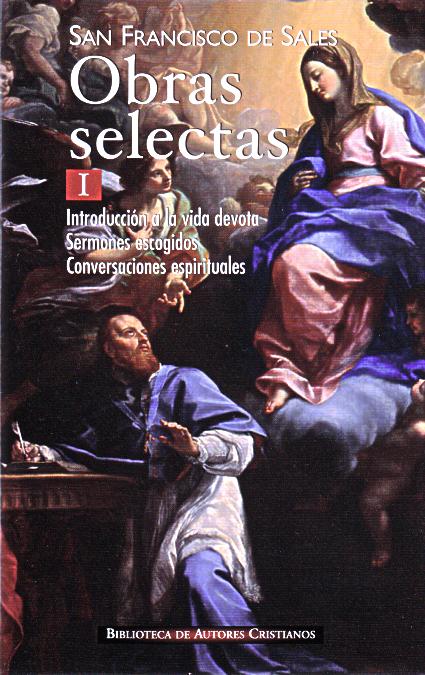 Obras selectas de San Francisco de Sales, I: Introducción a la vida devota; Sermones escogidos; Conversaciones espirituales