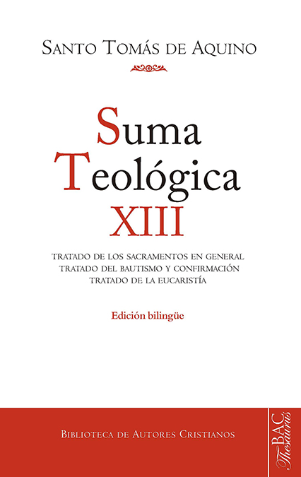 Suma teológica. XIII (3 q. 60-83): Tratado de los sacramentos en general. Tratado del Bautismo y Confirmación. Tratado de la Eucaristía