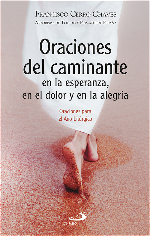 Oraciones del caminante en la esperanza, en el dolor y en la alegría Oraciones del caminante en la esperanza, en el dolor y en la alegría