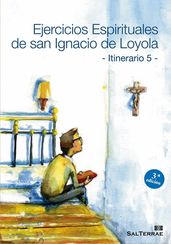 Ejercicios Espirituales de San Ignacio de Loyola - Itinerario 5 -