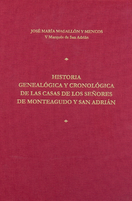 Historia genealógica y cronológica de las casas de los señores de Monteagudo y San Adrián