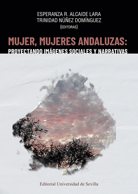 Mujer, mujeres andaluzas: proyectando imágenes sociales y narrativas Mujer, mujeres andaluzas: proyectando imágenes sociales y narrativas