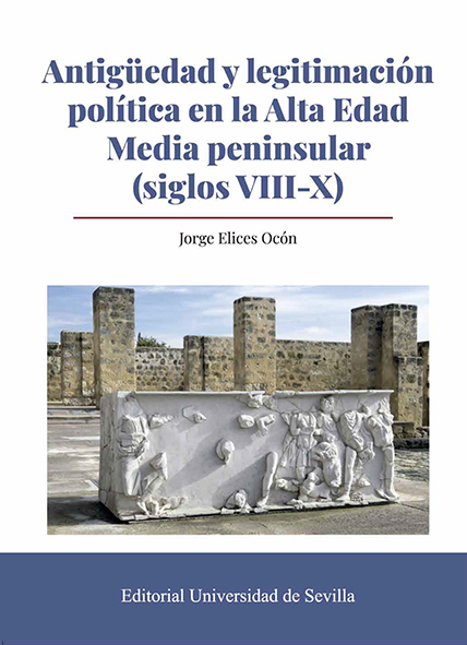 Antigüedad y legitimación política en la Alta Edad Media peninsular (siglos VIII-X) Antigüedad y legitimación política en la Alta Edad Media peninsular (siglos VIII-X)