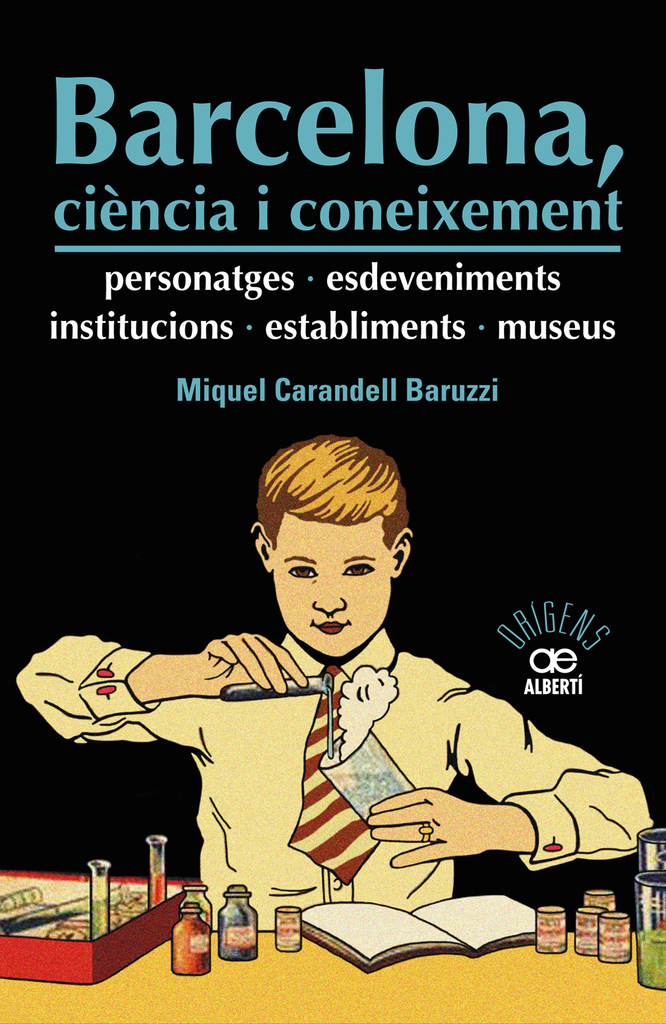 Barcelona, ciència i coneixement. Personatges, esdeveniments, institucions, establiments i museus Barcelona, ciència i coneixement. Personatges, esdeveniments, institucions, establiments i museus