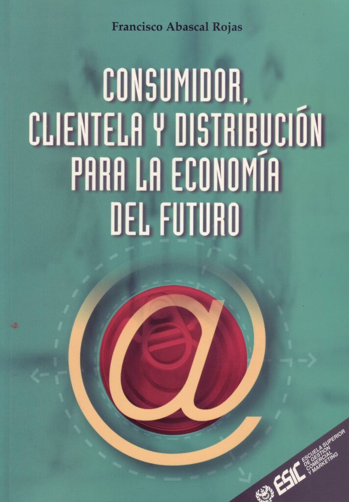 Consumidor, clientela y distribución para la economia del futuro Consumidor, clientela y distribución para la economia del futuro