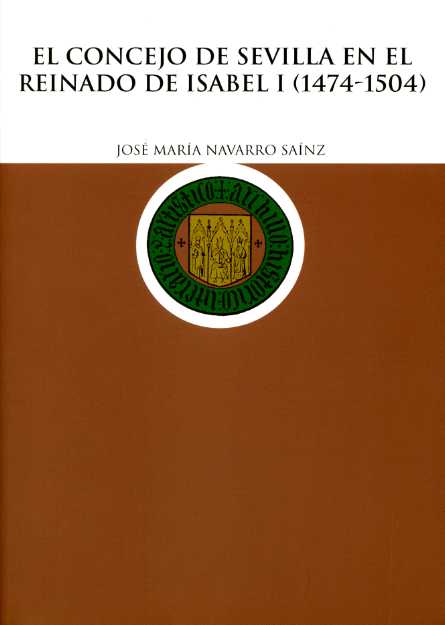 El concejo de Sevilla en el reinado de Isabel I (1474-1504)