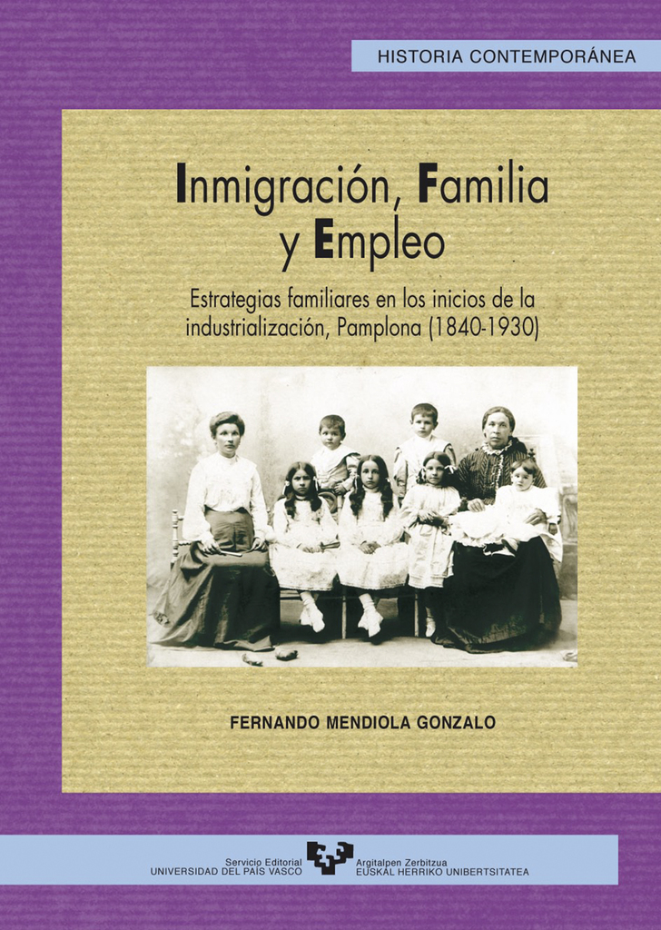 Inmigración, familia y empleo. Estrategias familiares en los inicios de la industrialización, Pamplona (1840-1930)