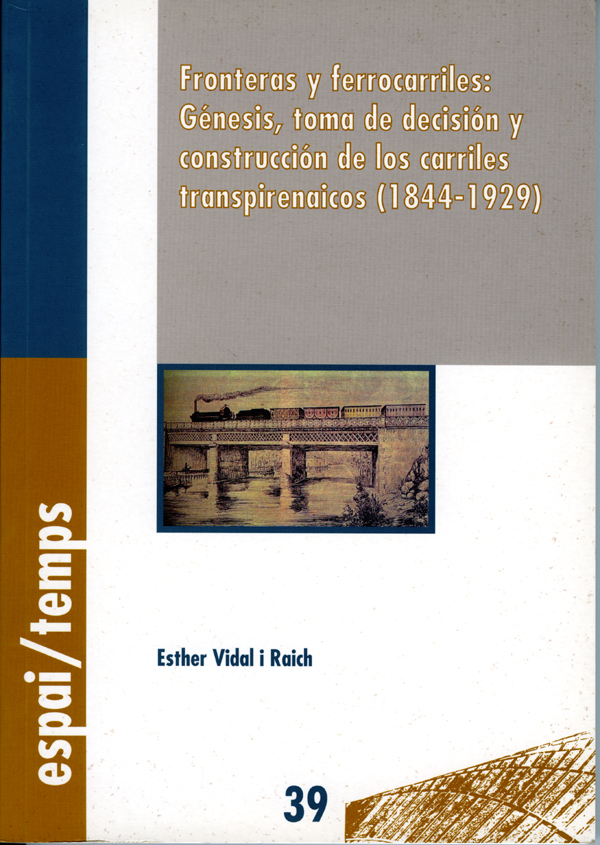 Fronteras y ferrocarriles: génesis, toma de decisión y construcción de los carriles transpirenaicos (1844-1929).
