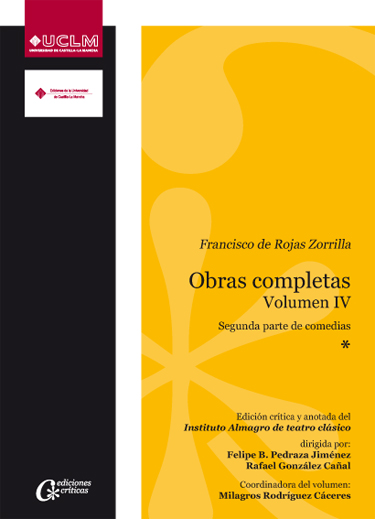 Francisco de Rojas Zorrilla. Obras completas. Volumen IV. Segunda parte de comedias Francisco de Rojas Zorrilla. Obras completas. Volumen IV. Segunda parte de comedias
