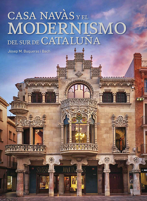 Casa Navàs y el Modernismo del sur de Cataluña Casa Navàs y el Modernismo del sur de Cataluña